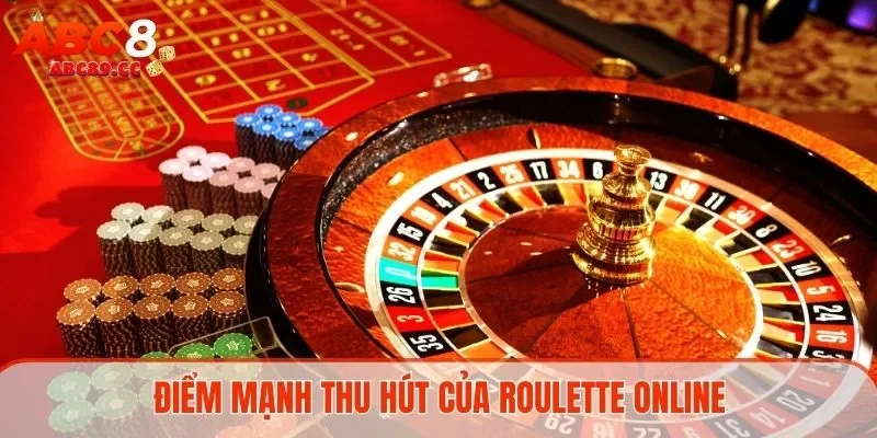 Điểm mạnh thu hút của Roulette online