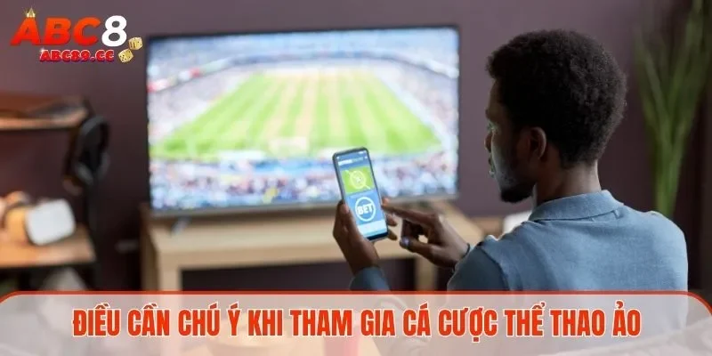 Điều cần chú ý khi tham gia cá cược thể thao ảo