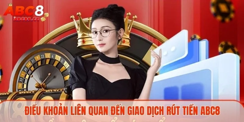 Điều khoản liên quan đến giao dịch rút tiền ABC8