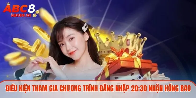 Điều kiện tham gia chương trình “Đăng nhập 20:30 nhận hồng bao may mắn”