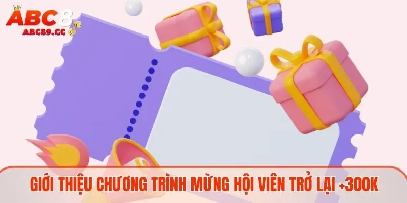 Giới thiệu chương trình chào mừng hội viên quay trở lại tặng 300K