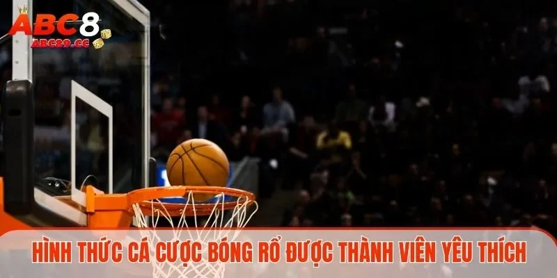 Hình thức cá cược bóng rổ được thành viên yêu thích