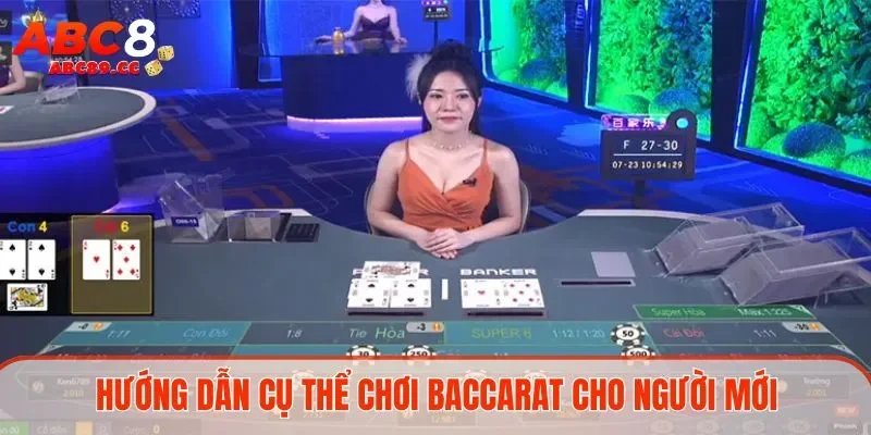 Hướng dẫn cụ thể chơi Baccarat cho người mới