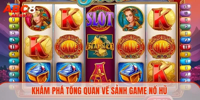 Khám phá tổng quan về sảnh game nổ hũ 