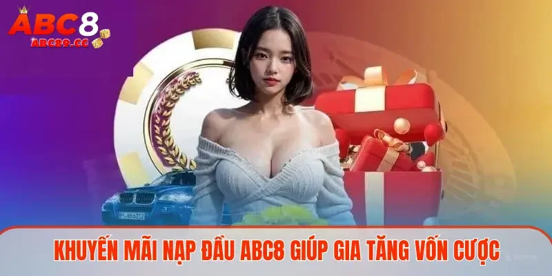 Khuyến mãi nạp đầu ABC8 giúp gia tăng vốn cược