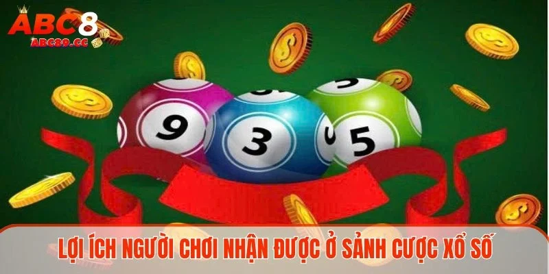 Lợi ích người chơi nhận được ở sảnh cược xổ số