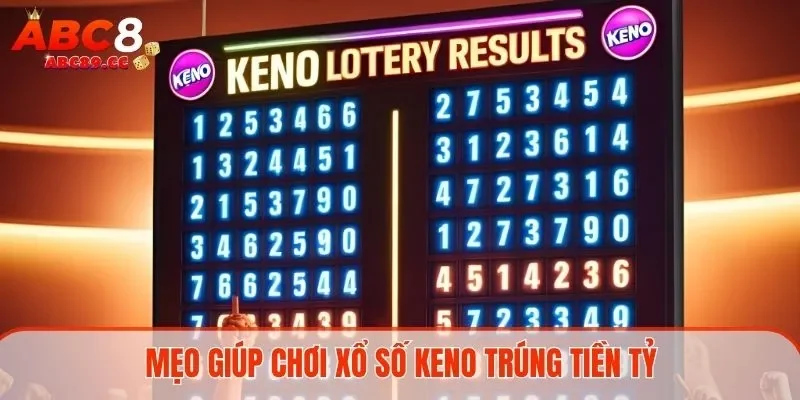 Mẹo giúp chơi xổ số keno trúng tiền tỷ