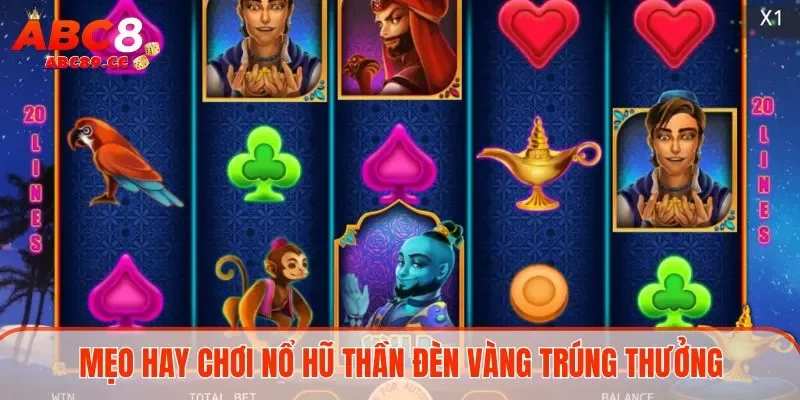 Mẹo hay chơi nổ hũ Thần Đèn Vàng trúng thưởng