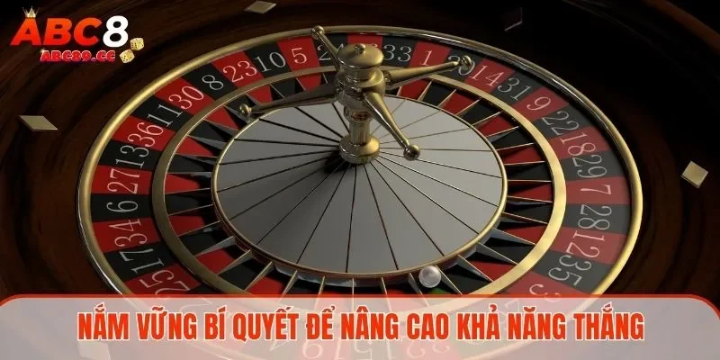 Nắm vững bí quyết để nâng cao khả năng thắng 