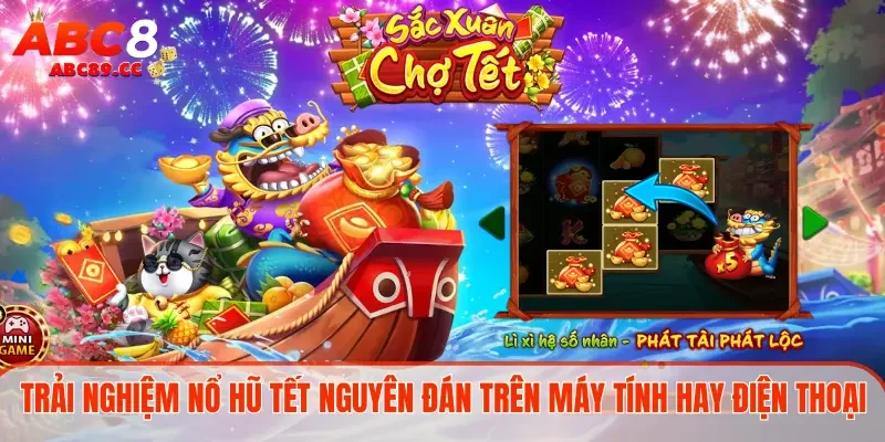 Trải nghiệm nổ hũ Tết Nguyên Đán trên máy tính hay điện thoại
